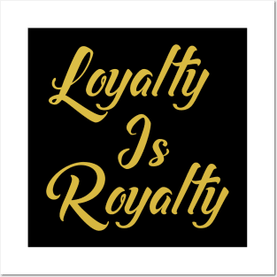 Loyalty Is Royalty Posters and Art